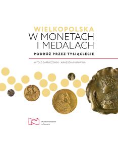 Obrazek dla: Wielkopolska w monetach i medalach. Podróż przez tysiąclecie.